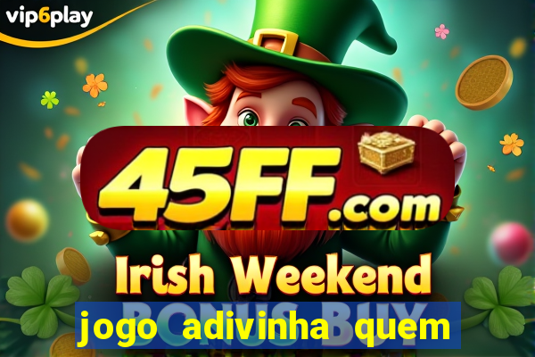 jogo adivinha quem sou eu